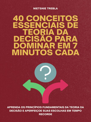 cover image of 40 Conceitos Essenciais de Teoria da Decisão para Dominar em 7 Minutos Cada